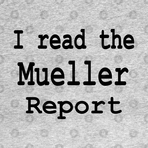 I read the Mueller Report by Jan4insight TeeStore